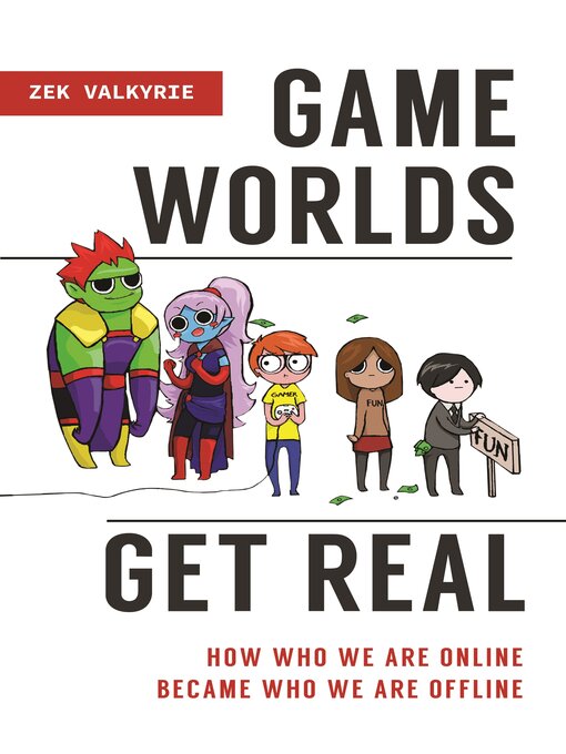 Title details for Game Worlds Get Real by Zek Valkyrie - Available